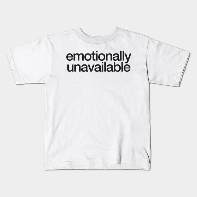 emotionally unavailable Kids T-Shirt by e2productions